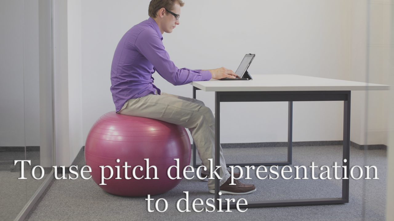 pitch deck presentation-To use pitch deck presentation to desire